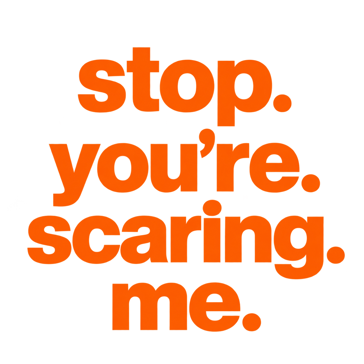 Halloween stop. you’re scaring. me. T-Shirt
